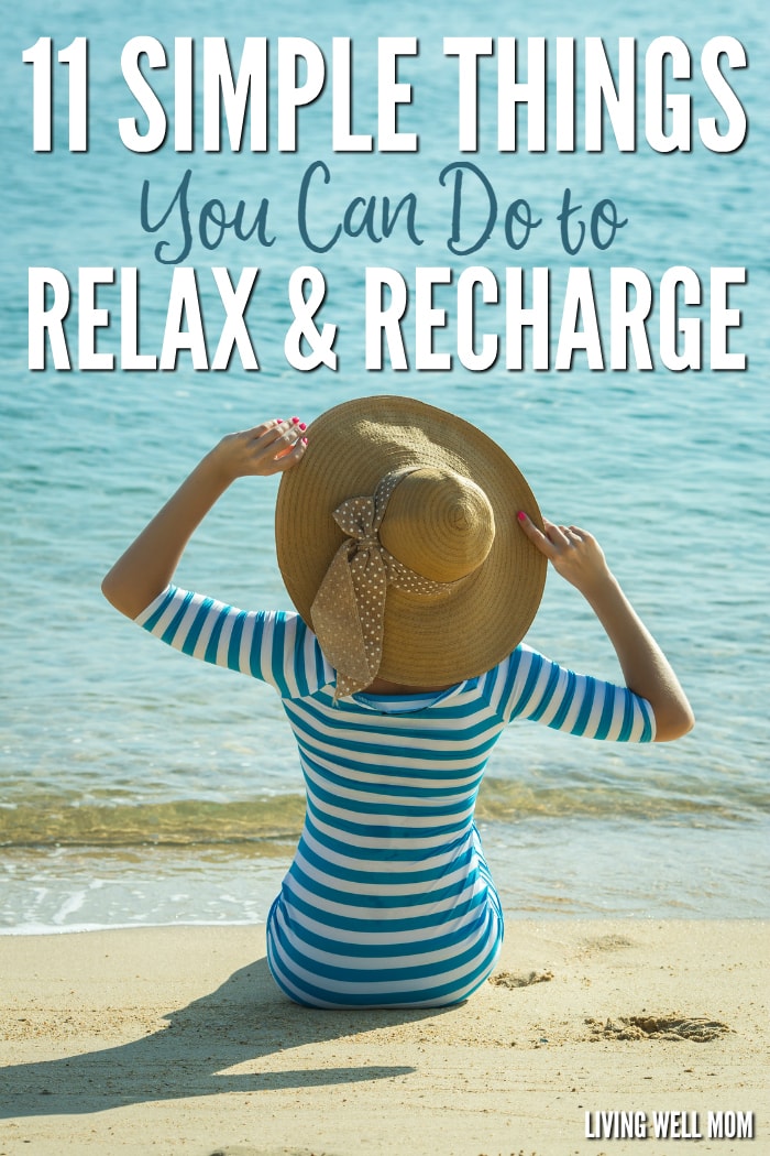 11 Simple Things That Will Help You Relax And Recharge Living Well Mom
