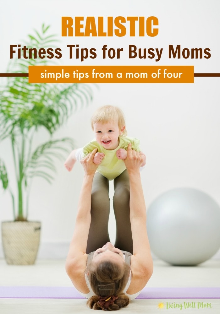 Realistic Fitness Tips for Busy Moms - Living Well Mom