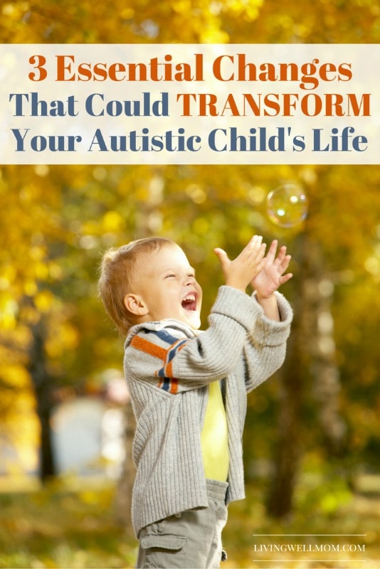 Does your child have autism? These 3 essential changes could TRANSFORM your child's life AND yours! Our son, with high functioning autism, now functions like a “typical” kid 90% of the time! The difference is almost miraculous!
