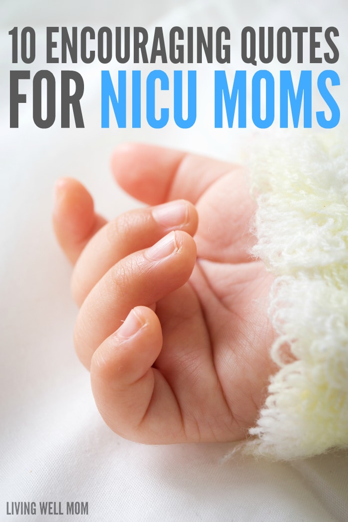 10 Encouraging Quotes for NICU moms. These moms are some of the strongest, most courageous women and we all need to support these warriors and their tiny little ones together.