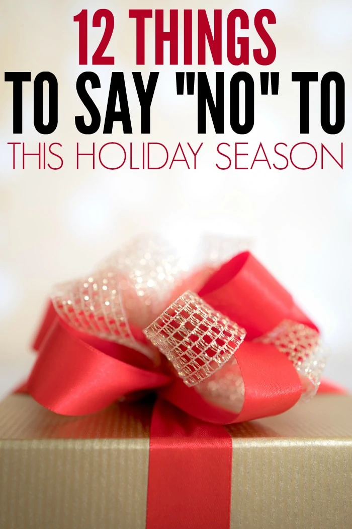 Tired of more to do, more money, more stress during the holidays? Here are 12 things you should say "no" to this Christmas!