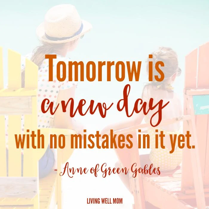 Tomorrow is a new day with no mistakes in it yet - Anne of Green Gables quote