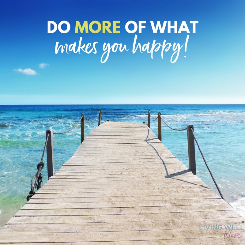 Do more of what makes you happy quote