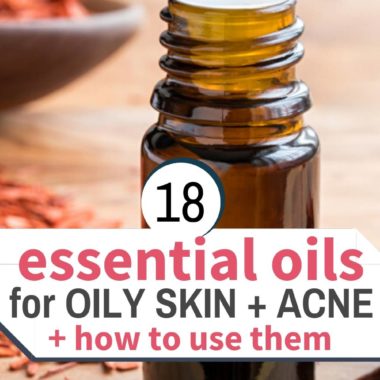 18 essential oils for oily skin and acne plus how to use them