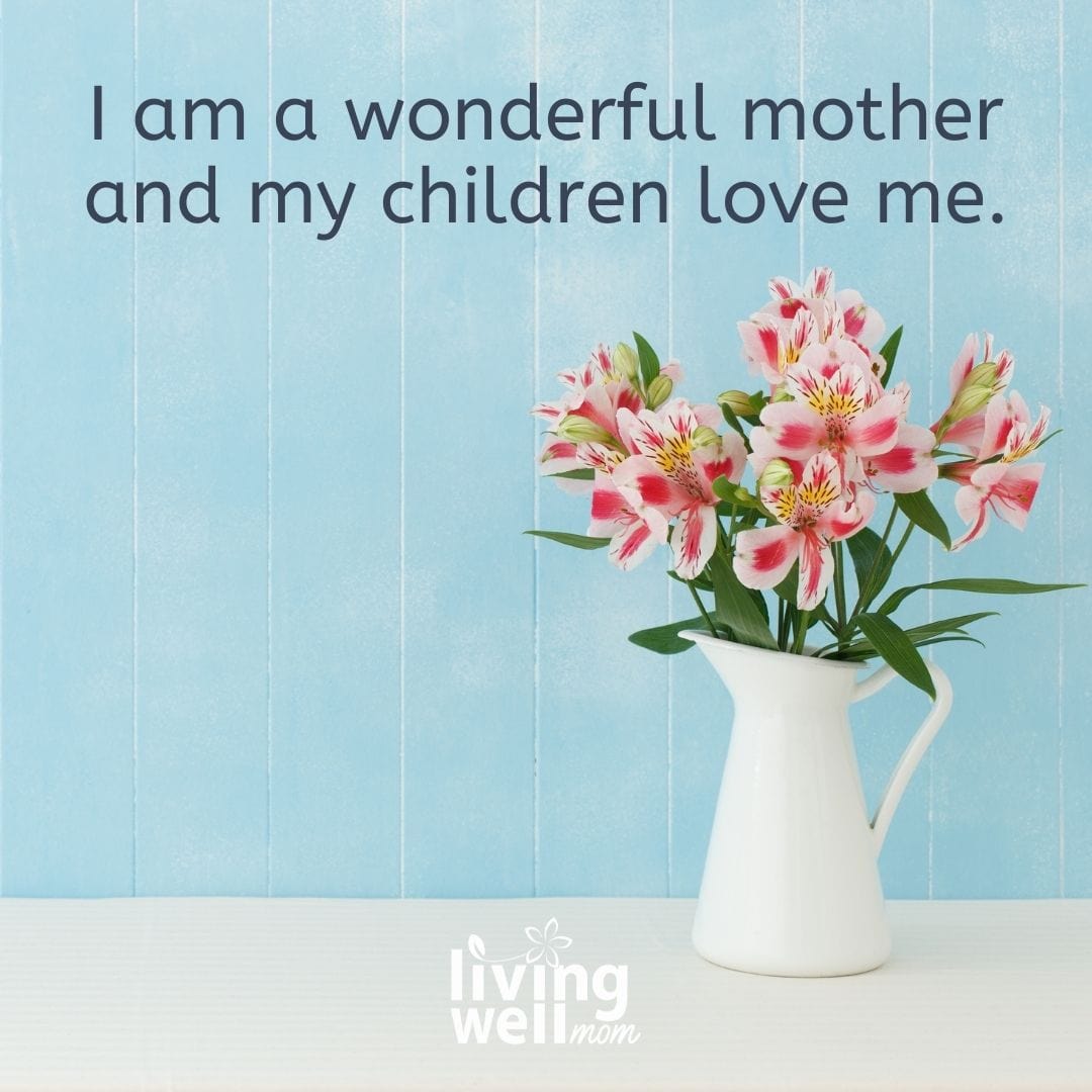 25 Positive Affirmations For Moms to Lift Yourself Up - Living Well Mom