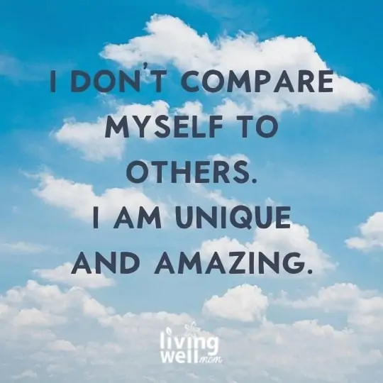 affirmation - i don't copare myself to others. i am unique and amazing. 