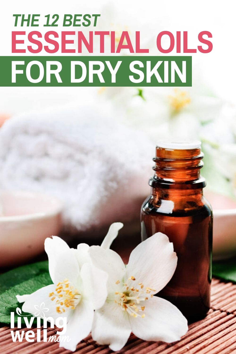 The 12 Best Essential Oils for Dry Skin + How to Use Them